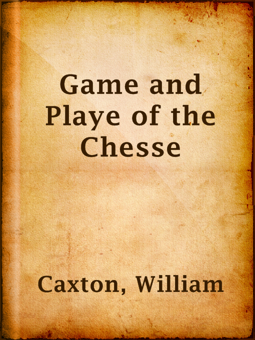 Title details for Game and Playe of the Chesse by William Caxton - Available